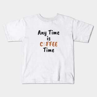 Any time is coffee time Kids T-Shirt